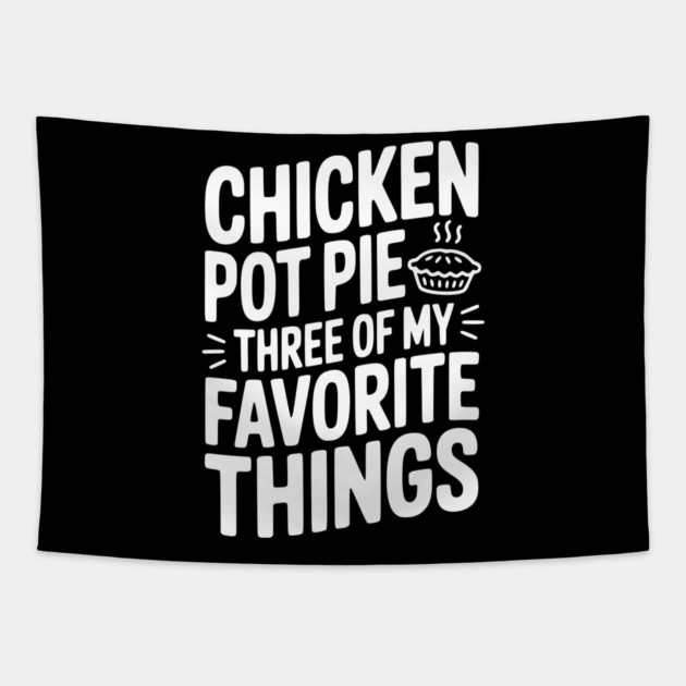 Chicken Pot Pie Three of My Favorite Things Tapestry by Frank Ring