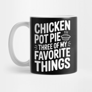 Chicken Pot Pie Three of My Favorite Things Mug