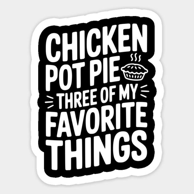 Chicken Pot Pie Three of My Favorite Things Sticker by Frank Ring