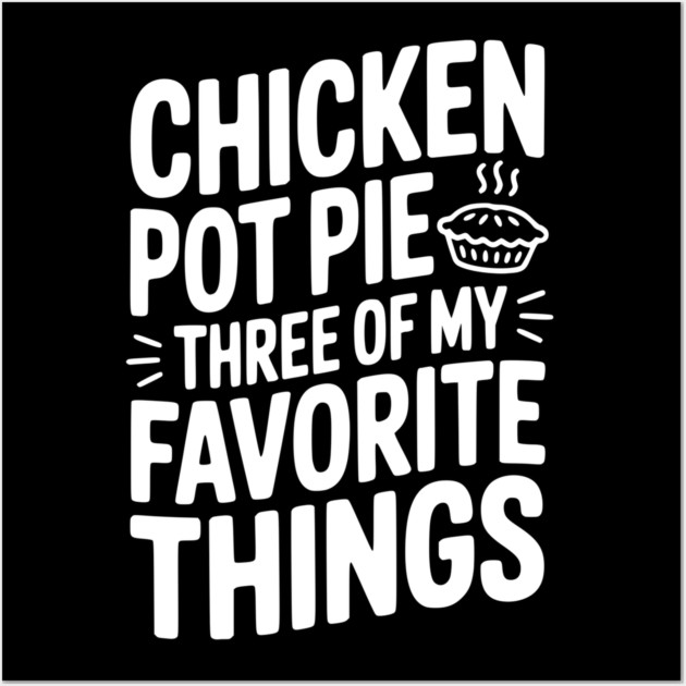 Chicken Pot Pie Three of My Favorite Things Wall Art by Frank Ring