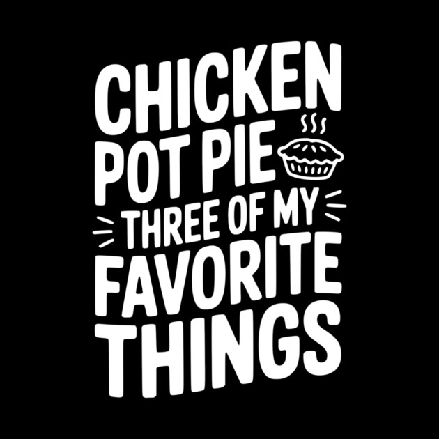 Chicken Pot Pie Three of My Favorite Things by Frank Ring