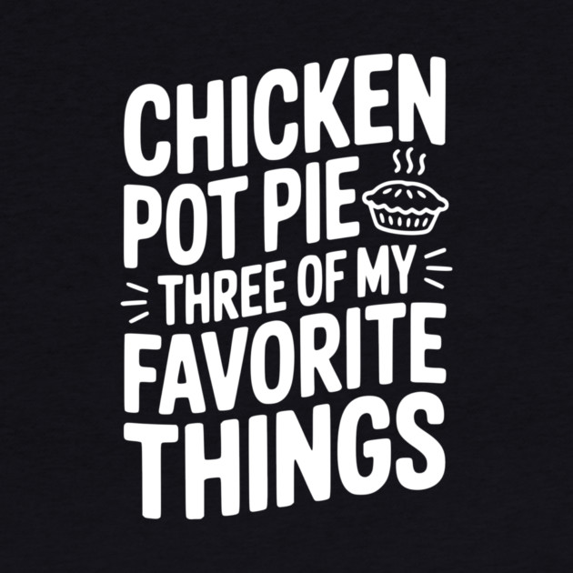 Chicken Pot Pie Three of My Favorite Things by Frank Ring