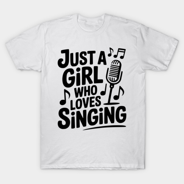 Just a Girl Who Loves Singing T-Shirt by Frank Ring