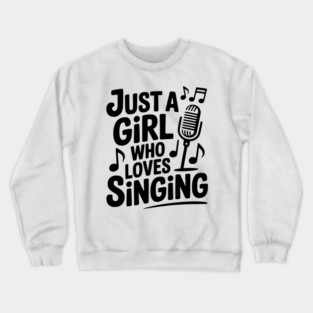 Just a Girl Who Loves Singing Crewneck Sweatshirt