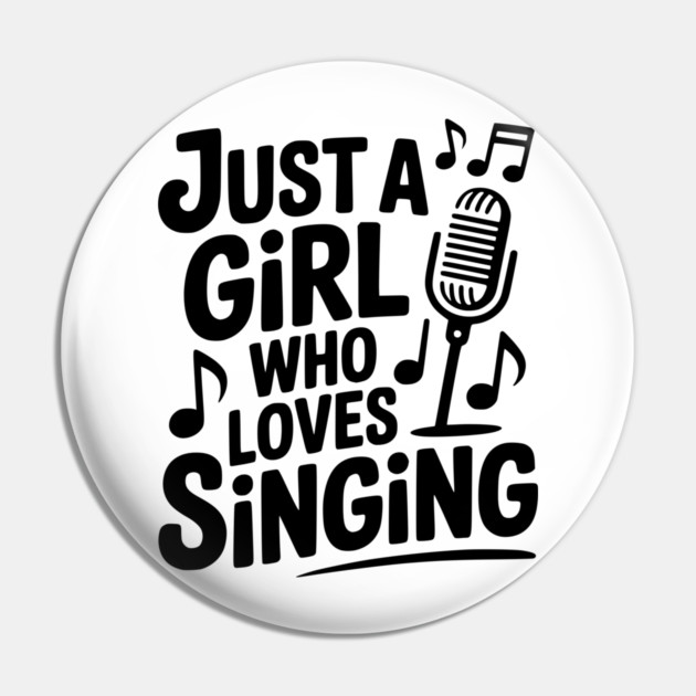 Just a Girl Who Loves Singing Pin by Frank Ring