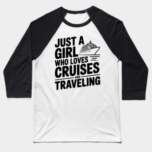 Just a Girl Who Loves Cruises and Traveling Baseball T-Shirt