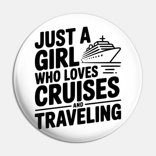 Just a Girl Who Loves Cruises and Traveling Pin by Frank Ring