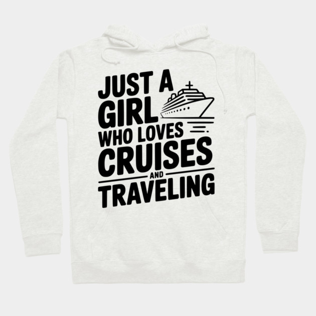 Just a Girl Who Loves Cruises and Traveling Hoodie by Frank Ring