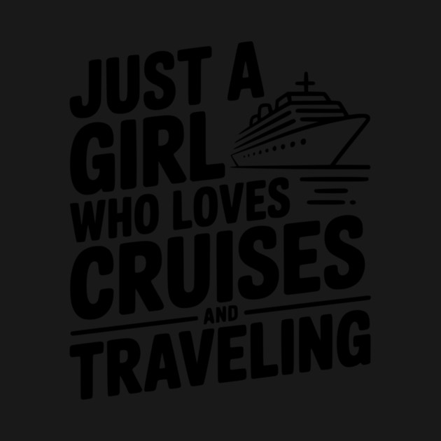 Just a Girl Who Loves Cruises and Traveling by Frank Ring