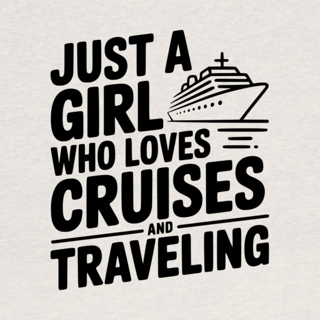 Just a Girl Who Loves Cruises and Traveling by Frank Ring