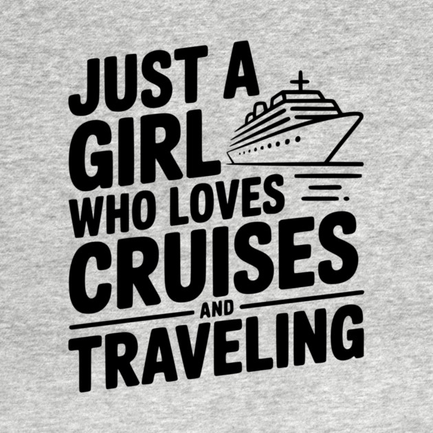 Just a Girl Who Loves Cruises and Traveling by Frank Ring