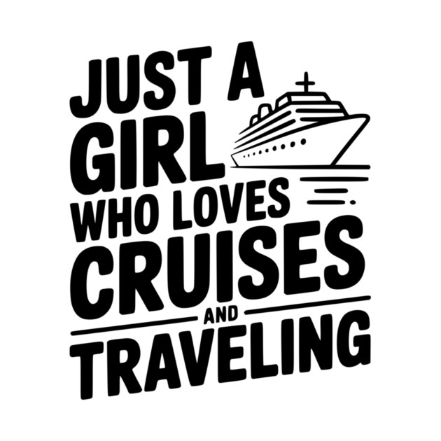 Just a Girl Who Loves Cruises and Traveling by Frank Ring