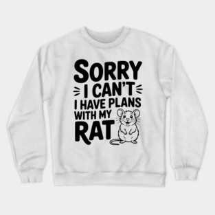 Sorry I Can’t I Have Plans with my Rat Crewneck Sweatshirt