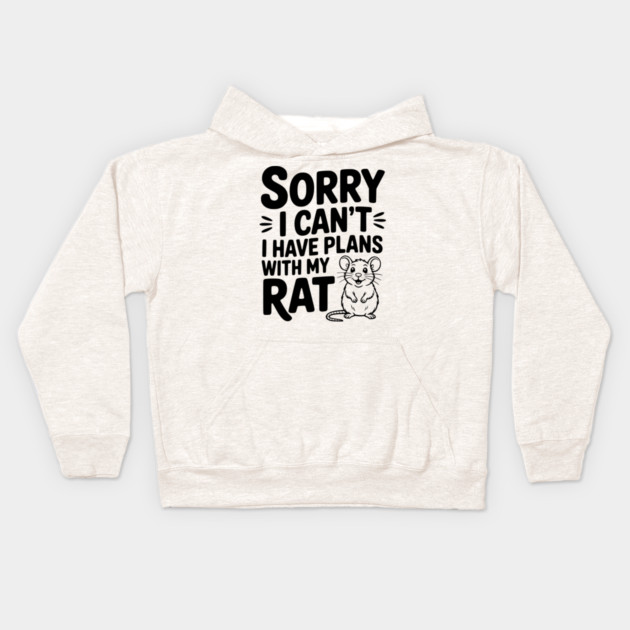 Sorry I Can’t I Have Plans with my Rat Kids Hoodie by Frank Ring