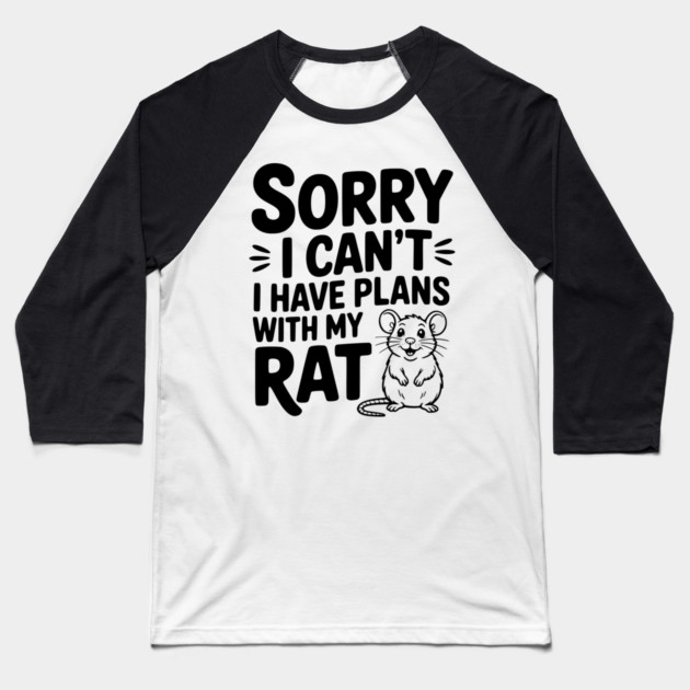 Sorry I Can’t I Have Plans with my Rat Baseball T-Shirt by Frank Ring