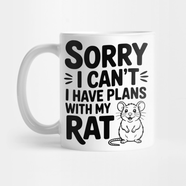 Sorry I Can’t I Have Plans with my Rat by Frank Ring