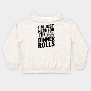 I’m Just Here for the Dinner Rolls Kids Hoodie