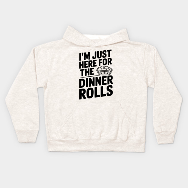 I’m Just Here for the Dinner Rolls Kids Hoodie by Frank Ring