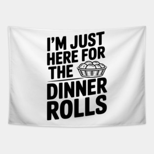 I’m Just Here for the Dinner Rolls Tapestry