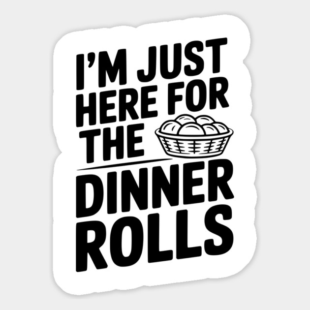 I’m Just Here for the Dinner Rolls Magnet by Frank Ring