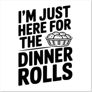 I’m Just Here for the Dinner Rolls Posters and Art