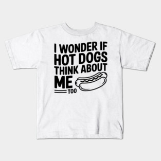 I Wonder if Hot Dogs Think About Me Too Kids T-Shirt
