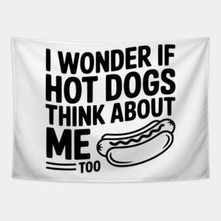 I Wonder if Hot Dogs Think About Me Too Tapestry