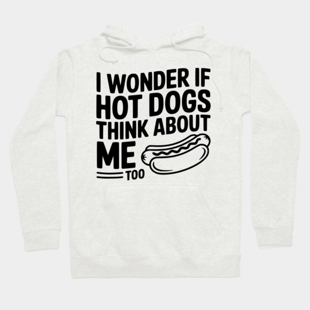 I Wonder if Hot Dogs Think About Me Too Hoodie by Frank Ring
