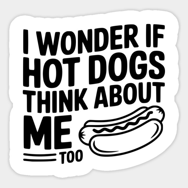 I Wonder if Hot Dogs Think About Me Too Magnet by Frank Ring