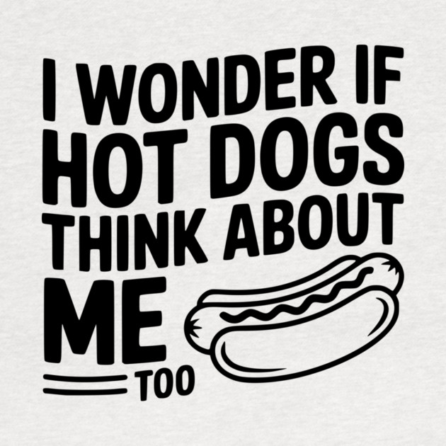 I Wonder if Hot Dogs Think About Me Too by Frank Ring