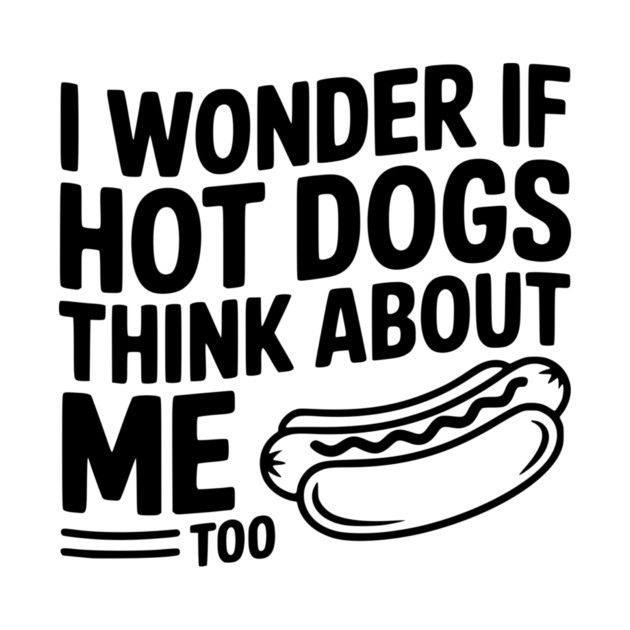 I Wonder if Hot Dogs Think About Me Too by Frank Ring