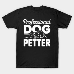 Professional Dog Petter T-Shirt