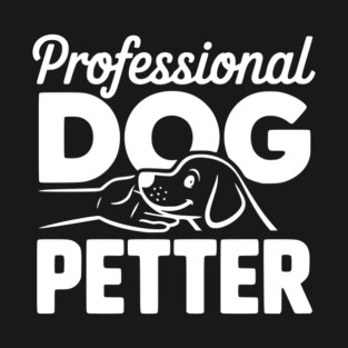 Professional Dog Petter T-Shirt