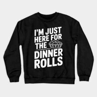 I’m Just Here for the Dinner Rolls Crewneck Sweatshirt