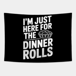 I’m Just Here for the Dinner Rolls Tapestry