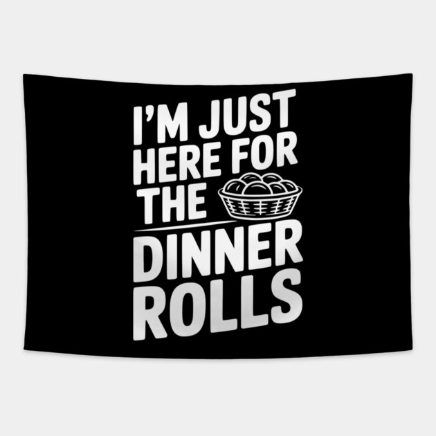 I’m Just Here for the Dinner Rolls Tapestry by Frank Ring