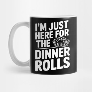 I’m Just Here for the Dinner Rolls Mug