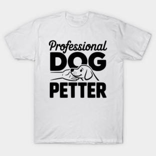 Professional Dog Petter T-Shirt