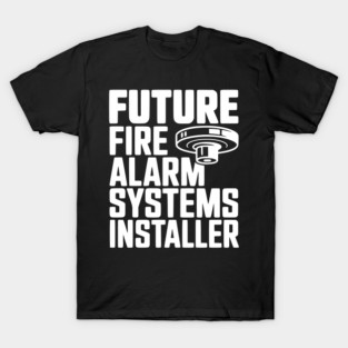 Future Fire Alarm Systems Installer T-Shirt
