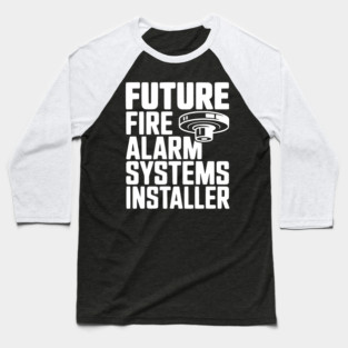 Future Fire Alarm Systems Installer Baseball T-Shirt