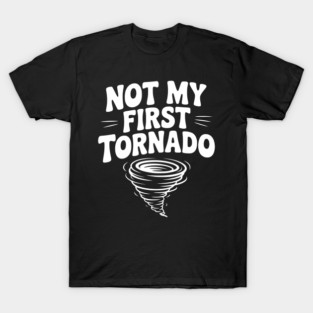 Not My First Tornado T-Shirt