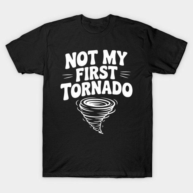 Not My First Tornado T-Shirt by Frank Ring