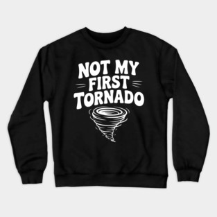 Not My First Tornado Crewneck Sweatshirt