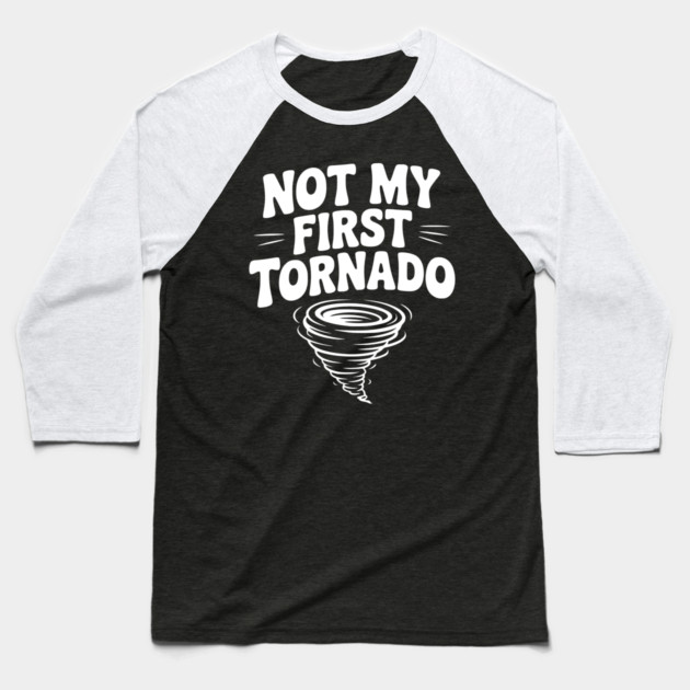 Not My First Tornado Baseball T-Shirt by Frank Ring