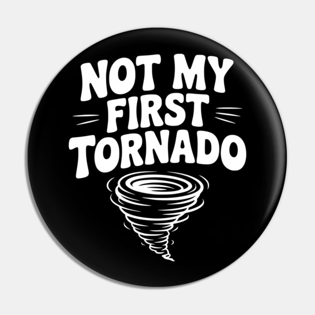 Not My First Tornado Pin by Frank Ring