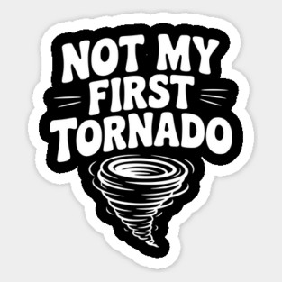 Not My First Tornado Sticker