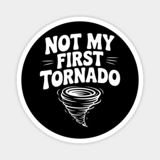 Not My First Tornado Magnet
