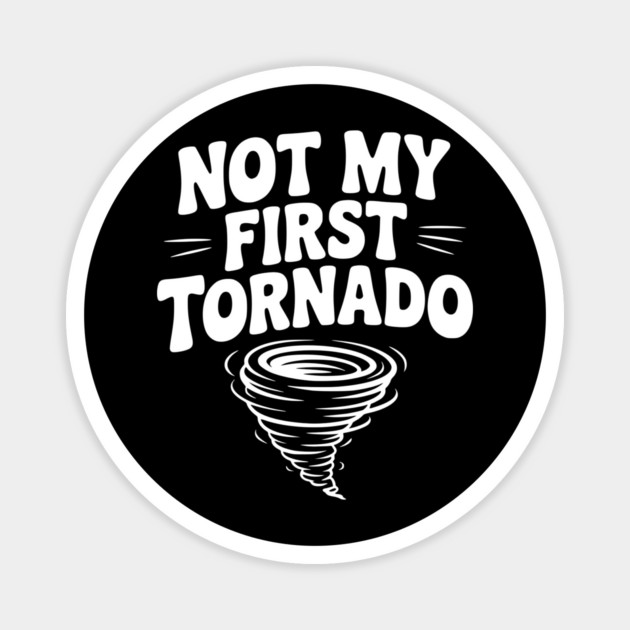 Not My First Tornado Magnet by Frank Ring