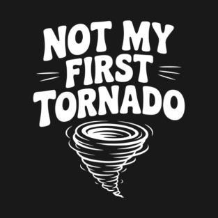 Not My First Tornado T-Shirt