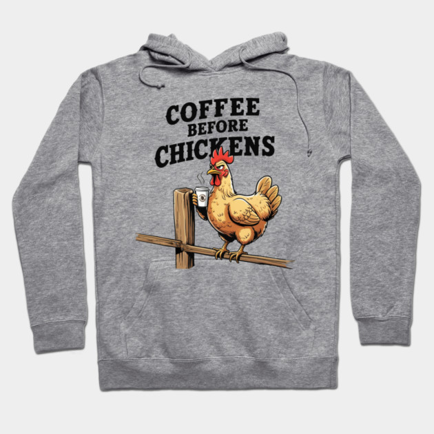 Coffee Before Chickens Hoodie by faithfamilyhomedesigns